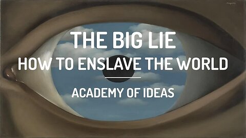 The Big Lie - How to Enslave the World [2021 - Academy of Ideas]