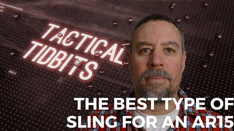 Tactical Tidbits Episode 038: The Best Type of Sling for an AR15