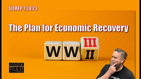 SITREP 7.24.23 - The Plan for Economic Recovery - War.