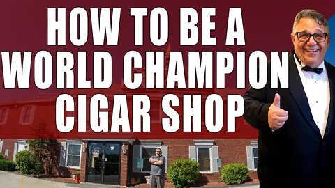 How To Be a World Champion Cigar Shop
