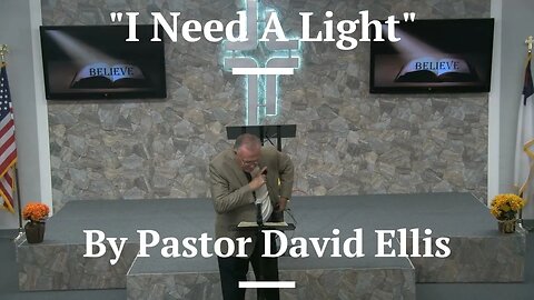 "I Need A Light" By Pastor David Ellis