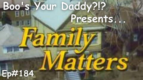 Ep184 - Family Matters (Full Episode)