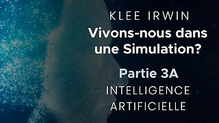Klee Irwin - Vivons-nous dans une simulation? - Part 3A - Intelligence Artificielle