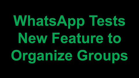 WhatsApp Tests New Feature to Organize Groups
