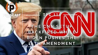 TPC 116 The CNN Setup Backfired While Biden Pushes the 14th Amendment