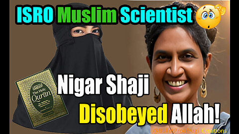 ISRO Indian Muslim Scientist Nigar Shaji disobeyed Allah & Muhammed!