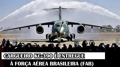 Cargueiro KC-390 É Entregue À Força Aérea Brasileira (FAB)