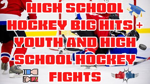 HIGH SCHOOL HOCKEY BIG HITS + YOUTH HOCKEY FIGHTS