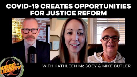 COVID-19 Creates Opportunities for Justice Reform | Guests: Kathleen McGoey & Mike Butler | Ep 64
