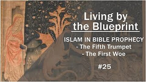 Prophecy Class 25: ISLAM IN BIBLE PROPHECY - The Fifth Trumpet - The First Woe