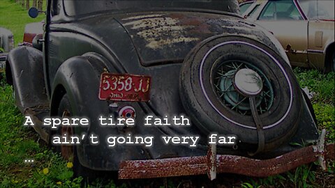 A Spare Tire Faith Ain't Going Very Far