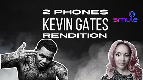 Kevin Gates 2 Phones Rendition