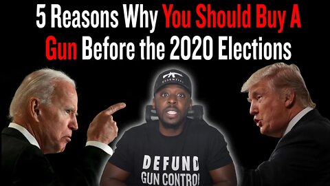 5 Reasons Why You Should Buy A Gun Before the 2020 Elections