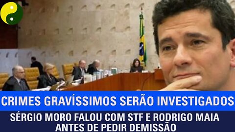 Sérgio Moro falou com STF e Rodrigo Maia antes de pedir demissão