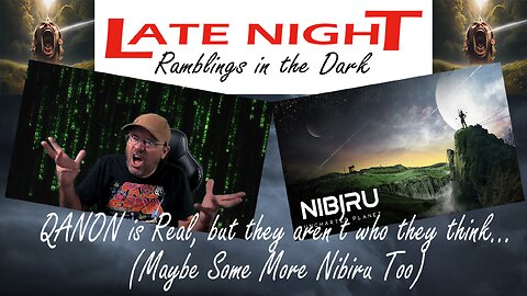 Late Night Ramblings in the Dark: QANON is real, but they aren't what they think... Maybe some more Nibiru as well!