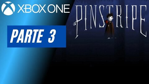PINSTRIPE - PARTE 3 (XBOX ONE)