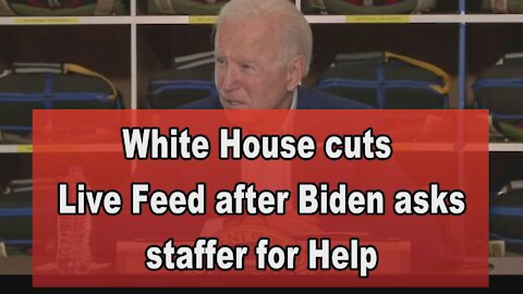 White House cuts Live Feed after Biden asks staffer for Help