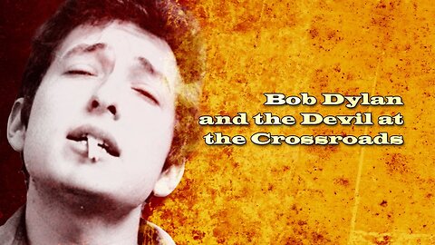 Bob Dylan & the Devil at the Crossroads (His Pact with the Devil)