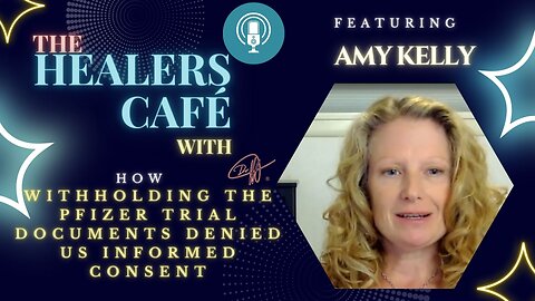 How Withholding the Pfizer Trial Documents Denied Us Informed Consent with Amy Kelly
