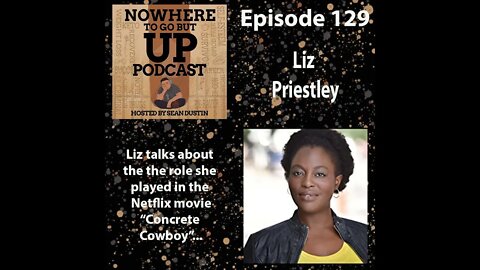 #129 The Netflix Movie "Concrete Cowboy" Actress Liz Priestley Talks About The Role She Played...