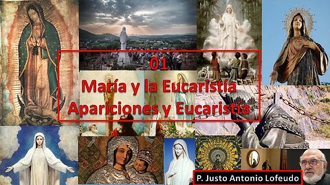 01.María y la Eucaristía (Apariciones y Eucaristía) P. Justo Antonio Lofeudo