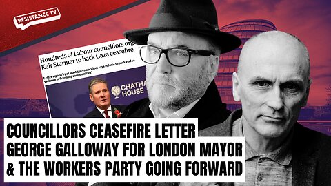 London's Political Upheaval: George Galloway's Candidacy - Resistance TV