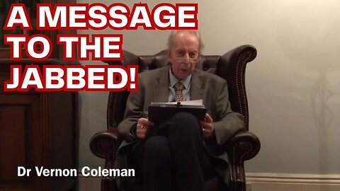 IMPORTANT MESSAGE TO THE JABBED! - Dr. Vernon Coleman