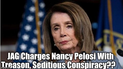 JAG CHARGES NANCY PELOSI WITH TREASON, SEDITIOUS CONSPIRACY - TRUMP NEWS