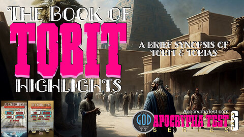 Apocrypha Test: Part 6: The Book of Tobit Highlights: Synopsis