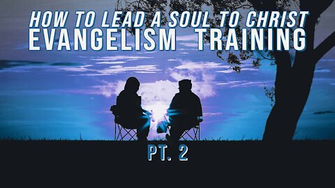 Evangelism Class // How to Lead a Soul to Christ // Pt. 2
