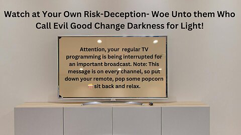 Watch at Your Own Risk ⚠️-Deception- Woe Unto them Who Call Evil Good Change Darkness for Light