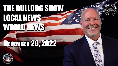 The Bulldog Show | Local News | World News | December 26, 2022