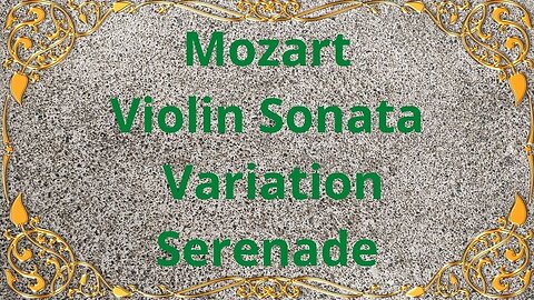 Mozart Violin Sonata, Variation, Serenade