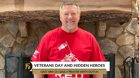 Veterans Day and Hidden Heroes | Give Him 15: Daily Prayer with Dutch | November 11, 2022