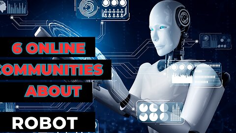 6 Online Communities About Robot You Should Join