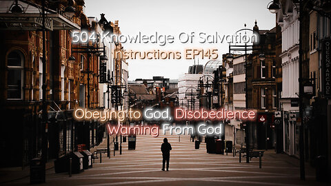 504 Knowledge Of Salvation - Instructions EP145 - Obeying to God, Disobedience, Warning From God