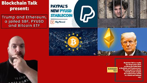BLOCKCHAIN TALK E91: Trump and Ethereum, a jailed SBF, PYUSD and Bitcoin ETF