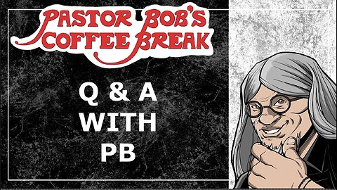 Q&A with PB / Pastor Bob's Coffee Break