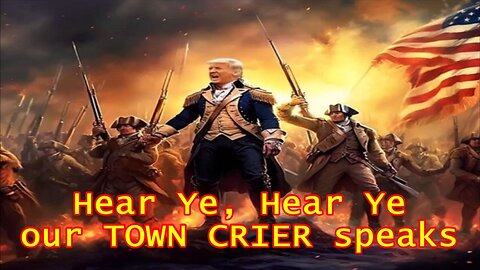 HEAR YE HEAR YE OUR TOWN CRIER SPEAKS