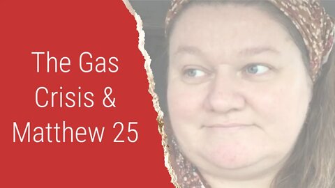 The Gas Crisis and Matthew 25