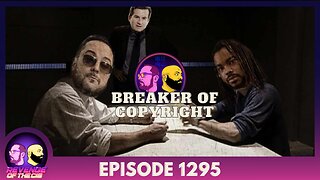 Episode 1295: Breaker Of Copyright