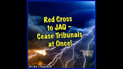 EP104: Red Cross to JAG - Stop Tribunals Now!