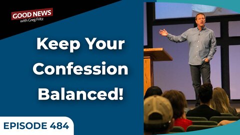 Episode 484: Keep Your Confession Balanced!