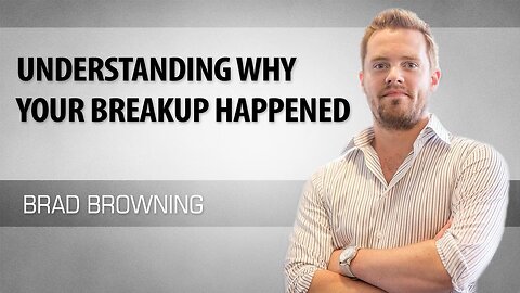 Understanding Why Your Breakup Happened (Top 4 Reasons Relationships Fail)