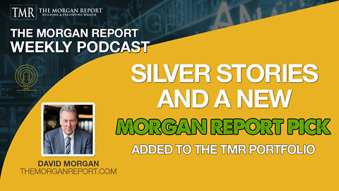 Silver Stories and A New Morgan Report Pick