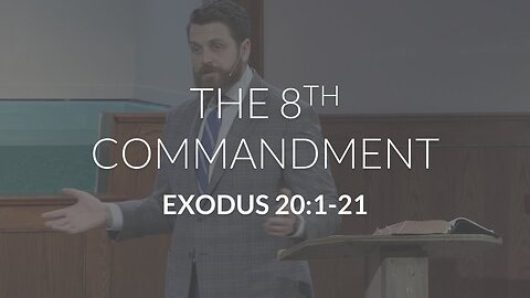 The 8th Commandment (Exodus 20:1-21)