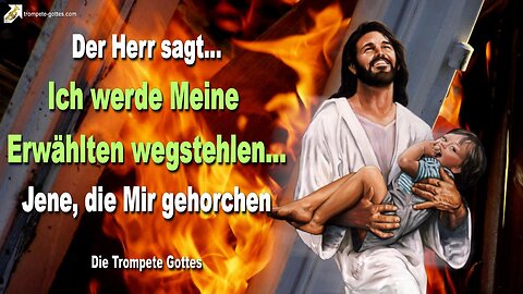 07.10.2005 🎺 Ich werde Meine Erwählten wegstehlen… Jene, die Mir gehorchen, nicht den Menschen