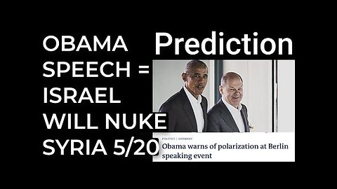 Prediction- OBAMA SPEECH = ISRAEL WILL NUKE SYRIA on May 20 - YouTube
