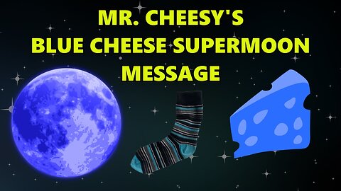 Mr Cheesy's Blue Cheese Supermoon Message