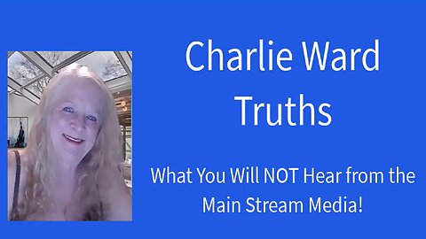 CHARLIE WARD: TRUTHS YOU WON'T HEAR ON MAIN STREAM MEDIA